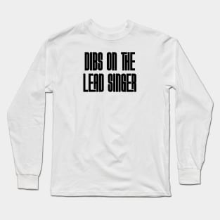 Dibs on the Lead Singer - blk Long Sleeve T-Shirt